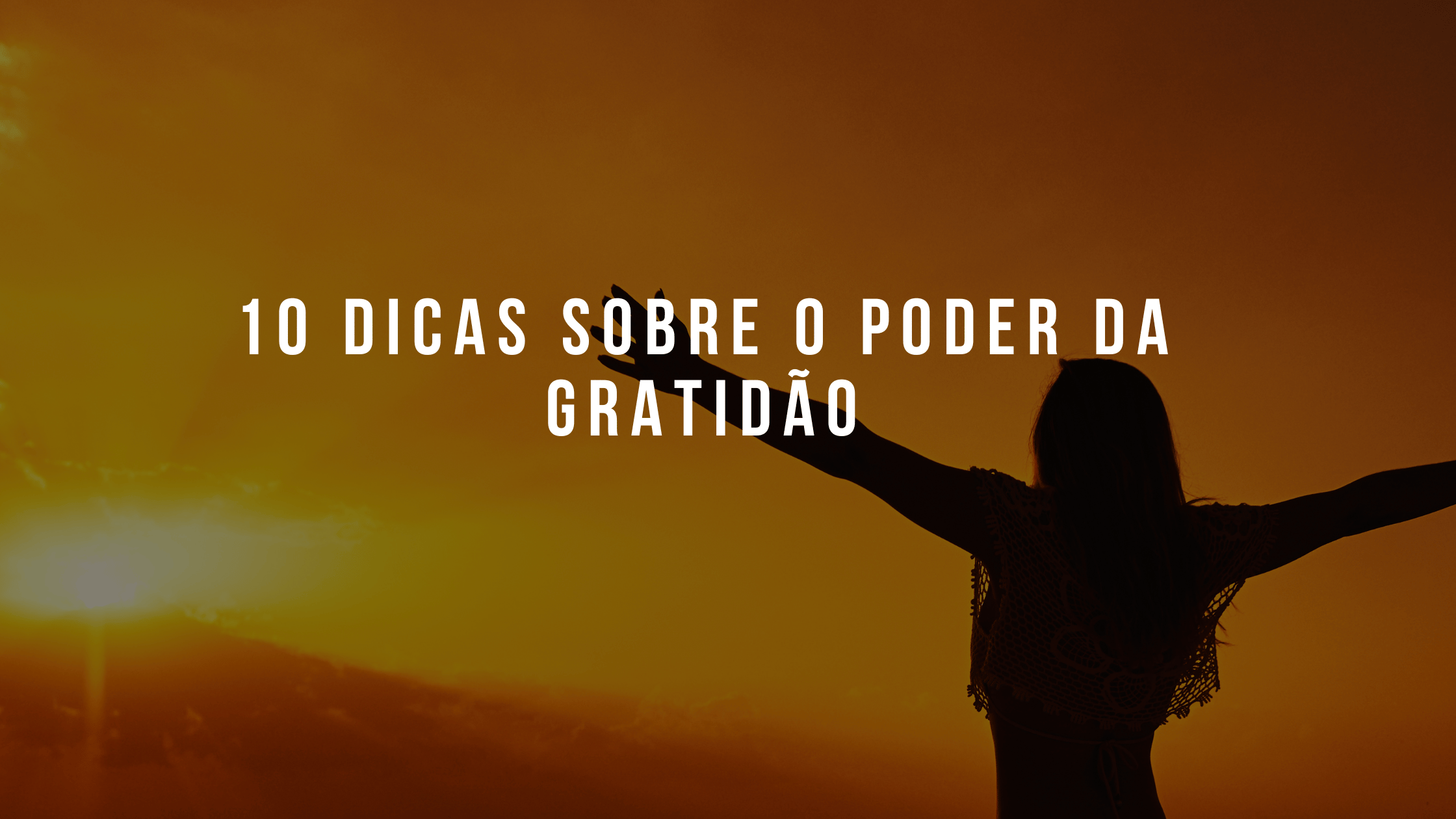 10 Dicas Sobre O Poder Da Gratidão Br